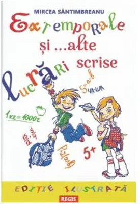 Extemporale si... alte lucrari scrise - Mircea Santimbreanu