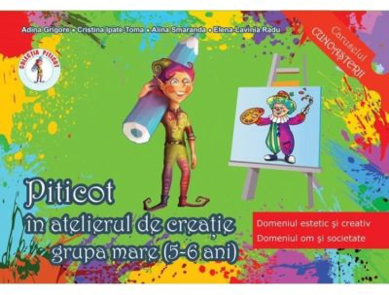 Piticot in atelierul de creatie Grupa mare 5-6 ani Domeniul estetic si creativ, domeniul om si societate - Adina Grigore