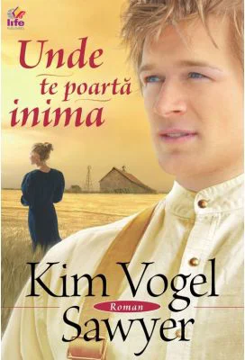Unde te poarta inima - Kim Vogel Sawyer