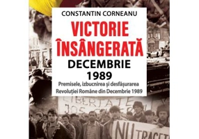 Victorie insangerata decembrie 1989. Premisele, izbucnirea si desfasurarea Revolutiei Romane din Decembrie 1989, Editia a 2-a revazuta