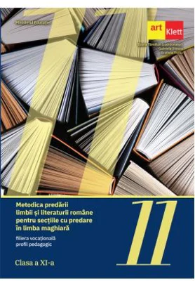 Metodica predarii limbii si literaturii romane pentru sectiile cu predare in limba maghiara, filiera vocationala, profil pedagogic - Ioana Tamaian
