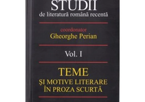 Studii de literatura romana recenta. Volumul 1