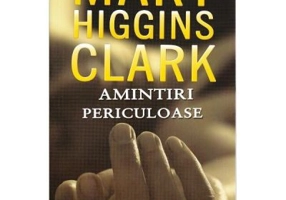 Amintiri periculoase - Mary Higgins Clark