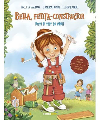 Bella, fetita-constructor. Poti fi tot ce vrei! - Britta Sabbag