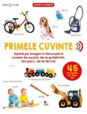 Bebe invata. Primele cuvinte. 45 de sunete din jurul tau
