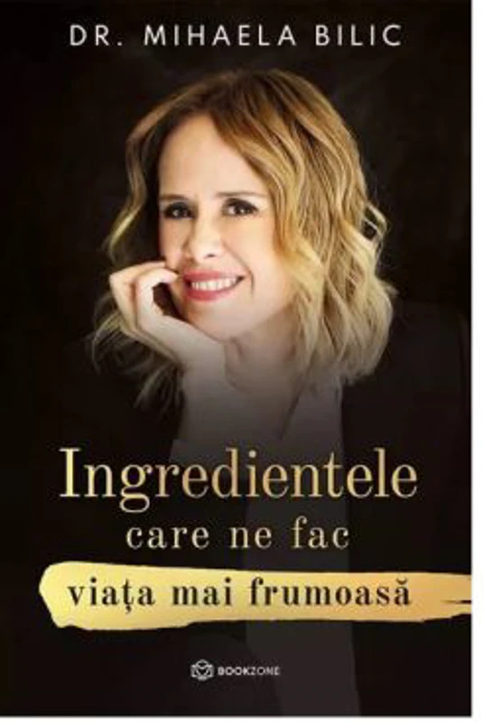 Ingredientele care ne fac viata mai frumoasa - Dr. Mihaela Bilic