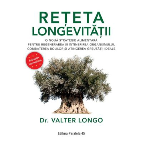 Reteta longevitatii. O noua strategie alimentara pentru regenerarea si intinerirea organismului, combaterea bolilor si atingerea greutatii ideale - Va