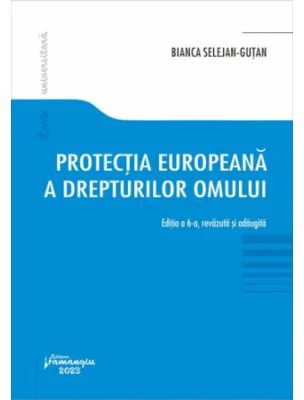 Protectia europeana a drepturilor omului. Editia a 6-a - Bianca Selejan-Gutan