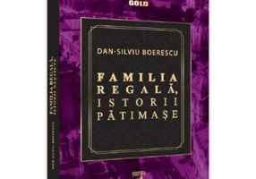 Familia Regala, istorii patimase - Dan-Silviu Boerescu