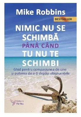 Nimic nu se schimba pana cand tu nu te schimbi - Mike Robbins