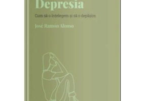 Volumul 19. Descopera Psihologia. Depresia. Cum sa o intelegem si sa o depasim