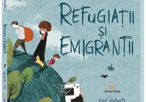 Refugiatii si emigrantii - Ceri Roberts. Ilustratii de Hanane Kai