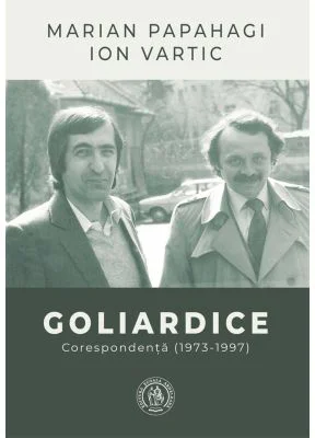 Goliardice. Corespondenta (1973-1997) - Marian Papahagi, Ion Vartic