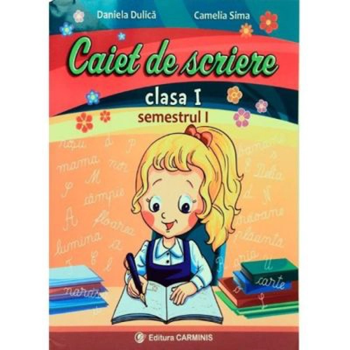 Caiet de scriere. Clasa 1. Semestrul 1 - Daniela Dulica