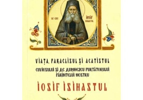 Viata, paraclisul si acatistul cuviosului si de Dumnezeu purtatorului parintelui nostru Iosif Isihastul