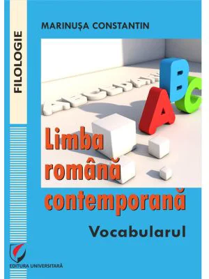 Limba romana contemporana. Vocabularul - Marinusa Constantin