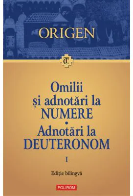 Omilii si adnotari la Numere. Adnotari la Deuteronom. Vol. 1 - Origen