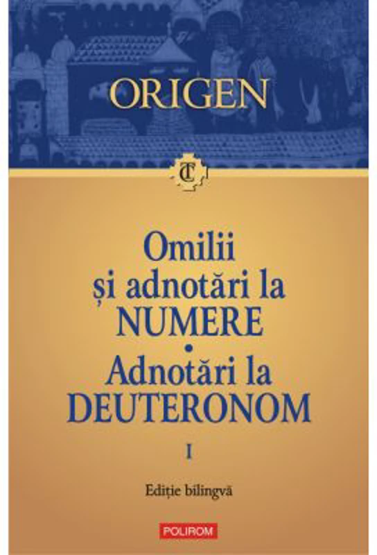 Omilii si adnotari la Numere. Adnotari la Deuteronom. Vol. 1 - Origen