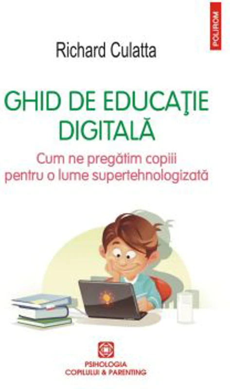Ghid de educatie digitala. Cum ne pregatim copiii pentru o lume supertehnologizata - Richard Culatta