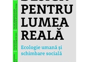 Design pentru lumea reala. Ecologie umana si schimbare sociala