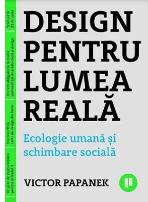 Design pentru lumea reala. Ecologie umana si schimbare sociala