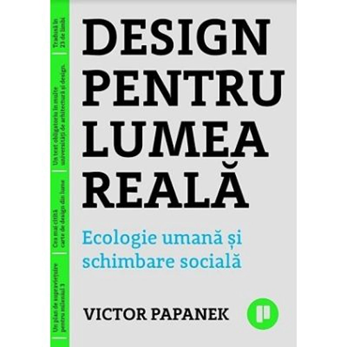 Design pentru lumea reala. Ecologie umana si schimbare sociala