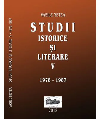 Studii istorice si literare, volumul 5 (1978-1987) - Vasile Netea. Editie ingrijita de Dimitrie Poptamas