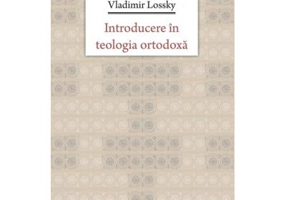 Introducere in teologia ortodoxa - Vladimir Lossky. Traducere de Lidia si Remus Rus