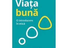 Viata buna. O introducere in etica - Cristian Iftode