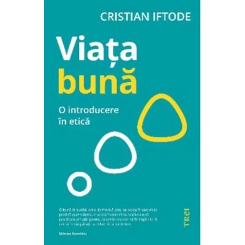 Viata buna. O introducere in etica - Cristian Iftode