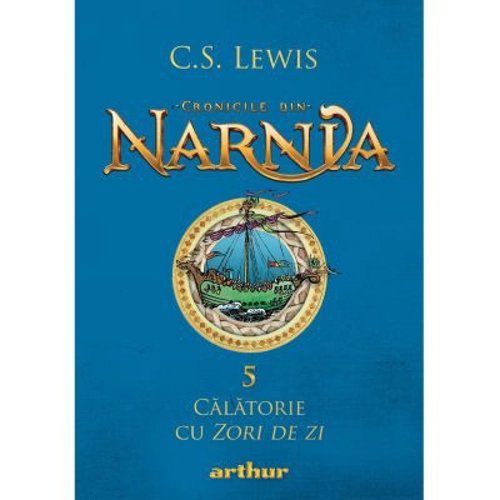Cronicile din Narnia 5. Calatorie cu Zori de zi - C. S. Lewis