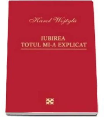 Iubirea totul mi-a explicat (Wojtyla Karol)