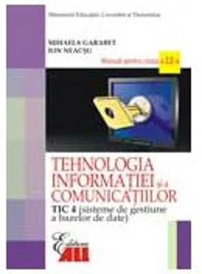 Manual Tehnologia Informatie TIC 4 pentru clasa a 12-a