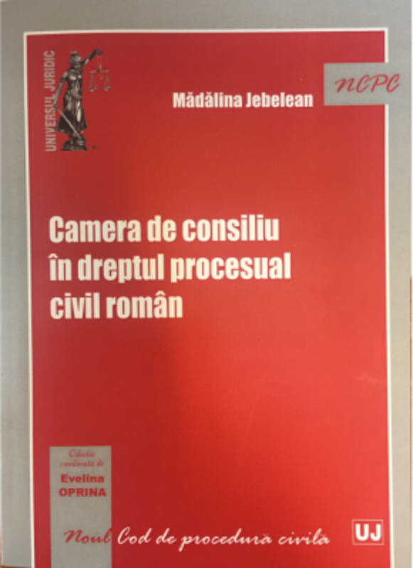 Camera de consiliu in dreptul procesual civil roman - Evelina Oprina, Madalina Jebelean
