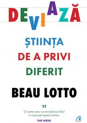 Deviaza. Stiinta de a privi diferit - Beau Lotto
