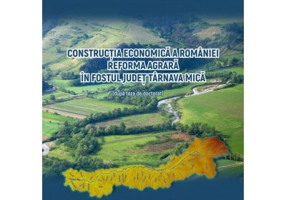 Constructia economica a Romaniei. Reforma agrara in fostul judet Tarnava Mica - Mircea-Dumitru Prozan
