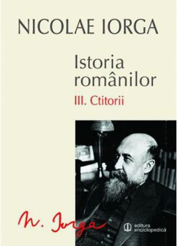 Istoria romanilor. Volumul 3. Ctitorii - Nicolae Iorga