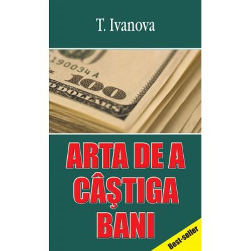 Arta de a castiga bani - T. Ivanova