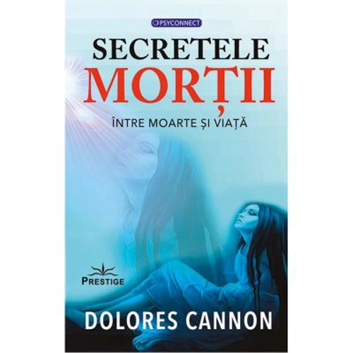 Secretele mortii. Intre moarte si viata