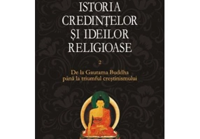 Istoria credintelor si ideilor religioase. Volumul II - Mircea Eliade