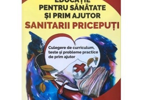 Educatie pentru sanatate si prim ajutor. Sanitarii Priceputi - Mariana Iancu