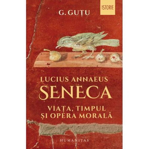 Lucius Annaeus Seneca. Viata, timpul si opera morala