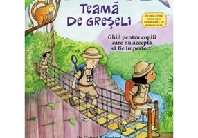 Ce sa faci... cand ti-e teama de greseli. Ghid pentru copiii care nu accepta sa fie imperfecti - Dr. Claire A. B. Freeland