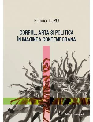 Corpul, arta si politica in imaginea contemporana - Flavia Lungu