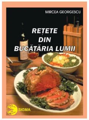 Retete din bucataria lumii - Mircea Georgescu