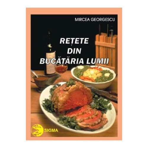Retete din bucataria lumii - Mircea Georgescu