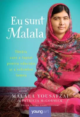 Eu sunt Malala. Tanara care a luptat pentru educatie si a schimbat lumea - Patricia McCormick, Malala Yousafzai