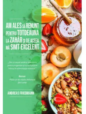 Am ales sa renunt pentru totdeauna la zahar si de aceea ma simt excelent - Andreas Friedmann