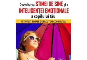Dezvoltarea stimei de sine si a inteligentei emotionale a copilului tau - Genevieve Pelletier