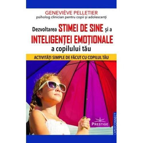 Dezvoltarea stimei de sine si a inteligentei emotionale a copilului tau - Genevieve Pelletier
